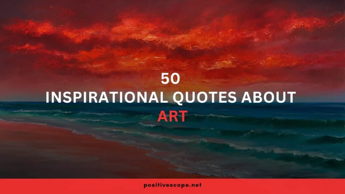 50 Mind-Blowing Inspirational Quotes About Art That Will Ignite Your Passion - Positive Scope